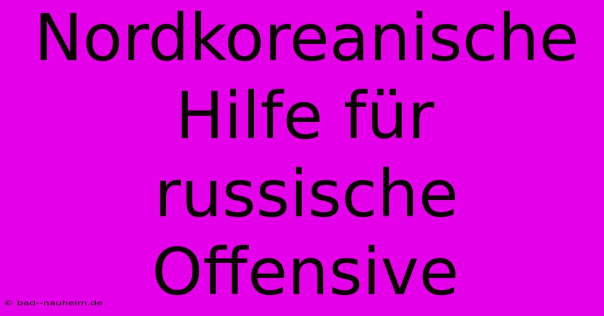 Nordkoreanische Hilfe Für Russische Offensive