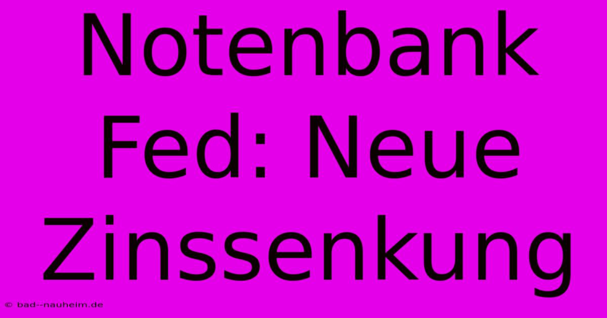 Notenbank Fed: Neue Zinssenkung