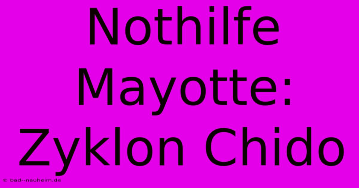 Nothilfe Mayotte: Zyklon Chido