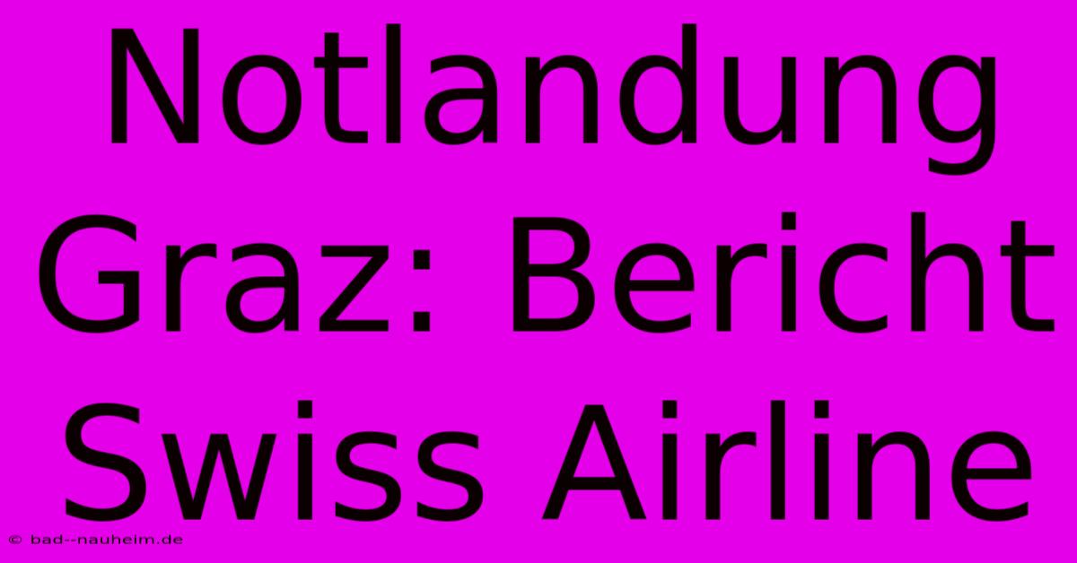 Notlandung Graz: Bericht Swiss Airline