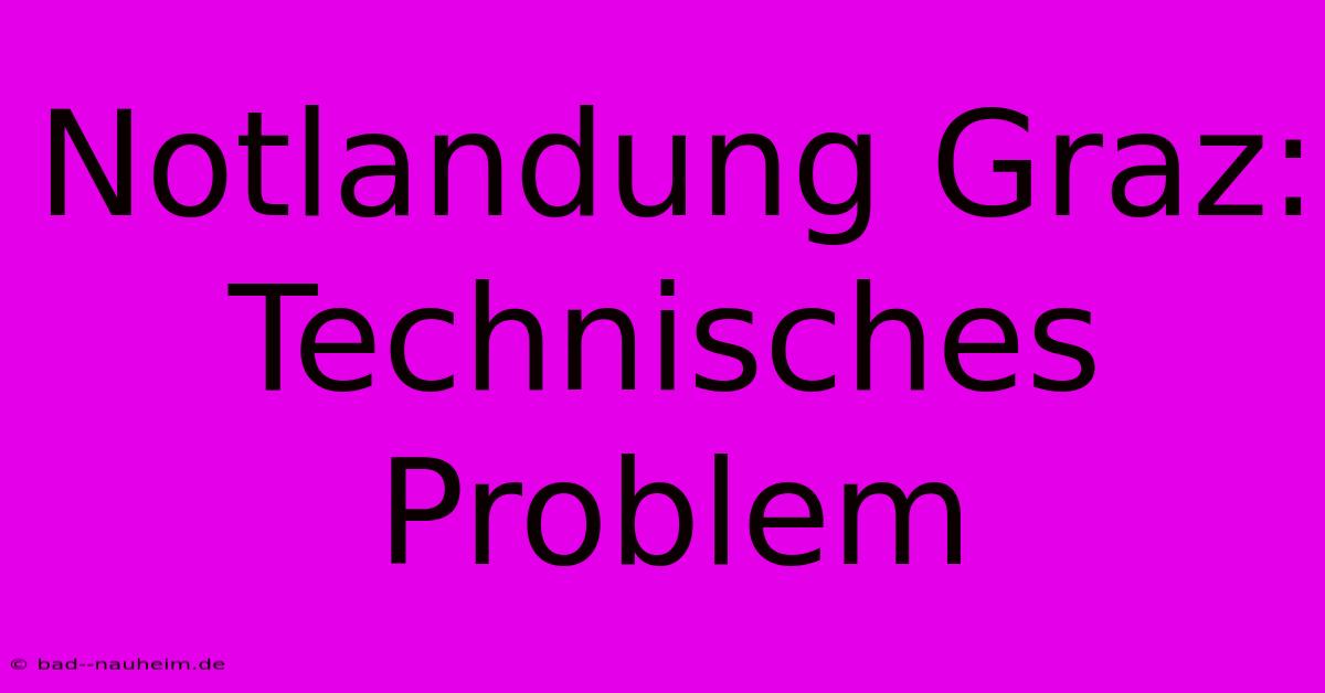 Notlandung Graz: Technisches Problem