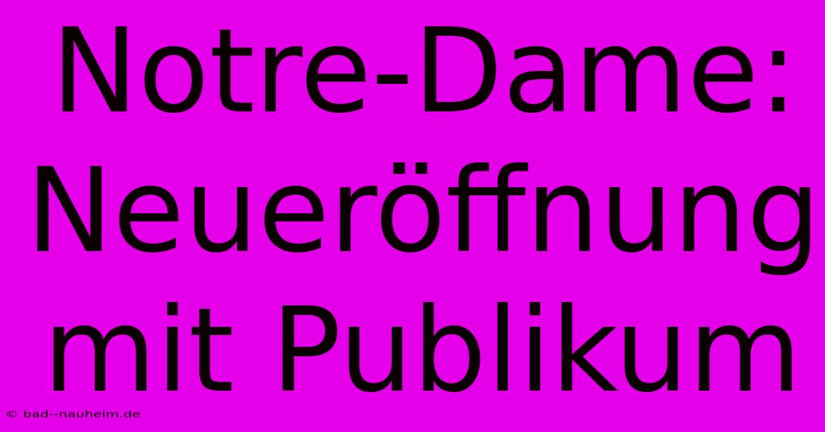 Notre-Dame: Neueröffnung Mit Publikum