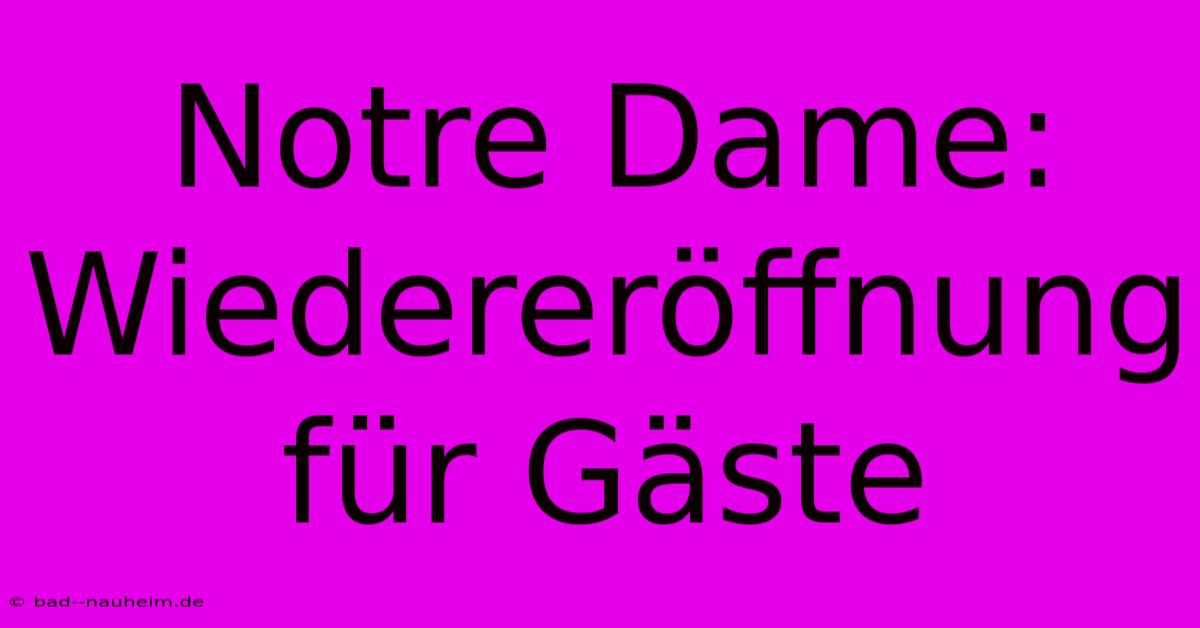 Notre Dame: Wiedereröffnung Für Gäste