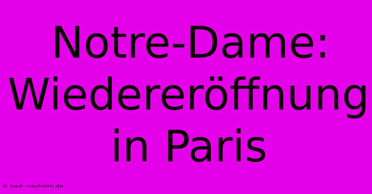 Notre-Dame: Wiedereröffnung In Paris