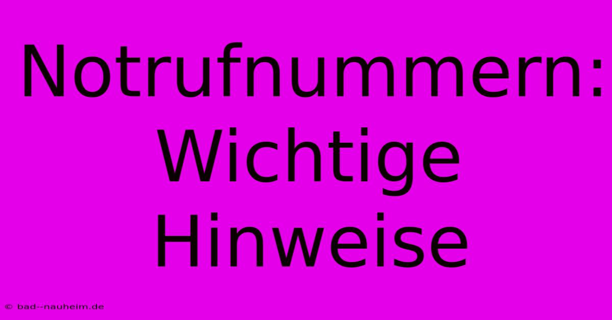 Notrufnummern:  Wichtige Hinweise