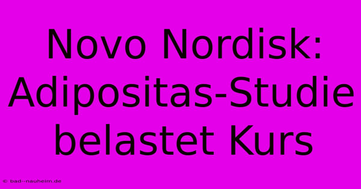 Novo Nordisk: Adipositas-Studie Belastet Kurs