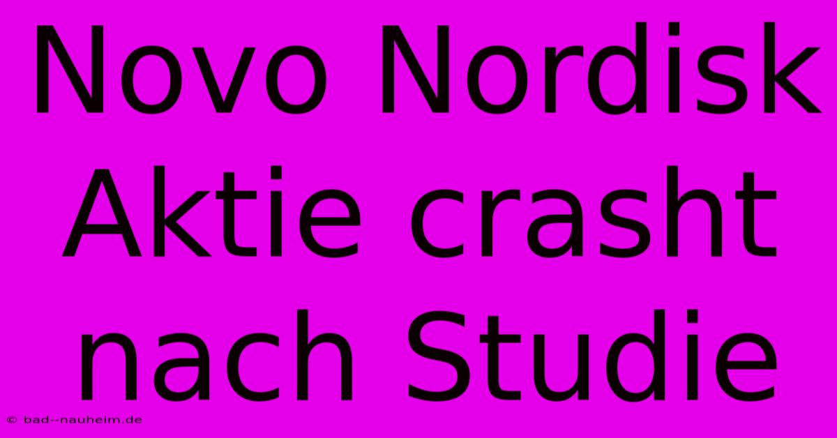 Novo Nordisk Aktie Crasht Nach Studie