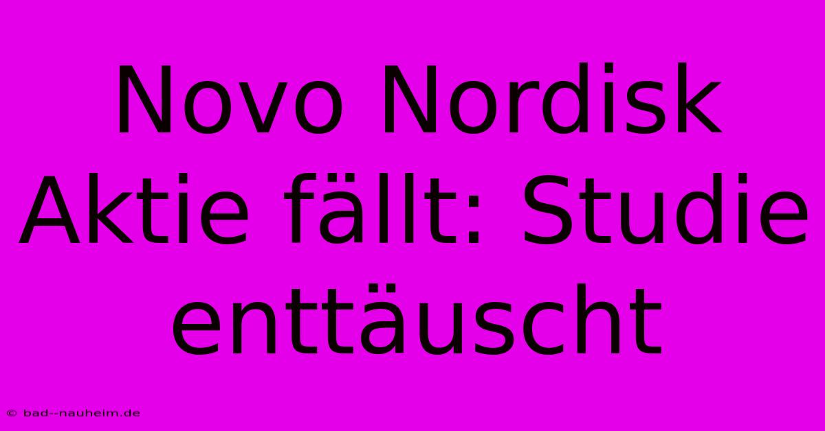 Novo Nordisk Aktie Fällt: Studie Enttäuscht