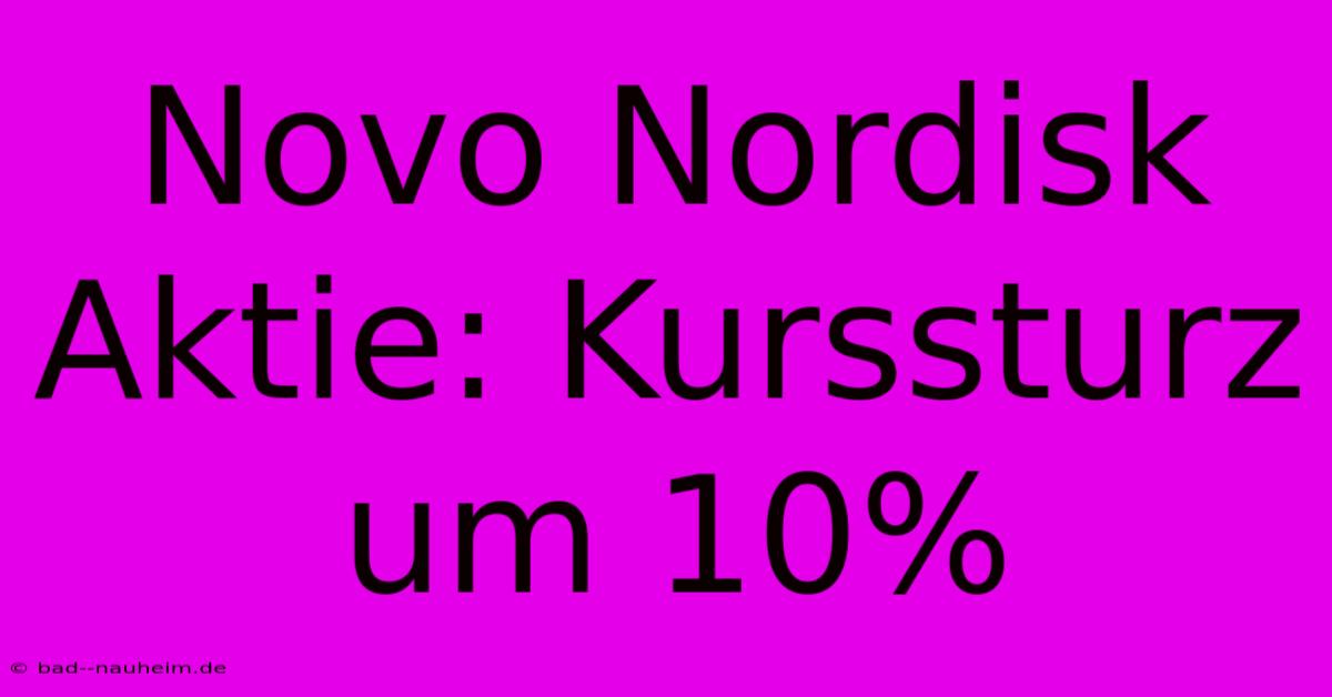 Novo Nordisk Aktie: Kurssturz Um 10%