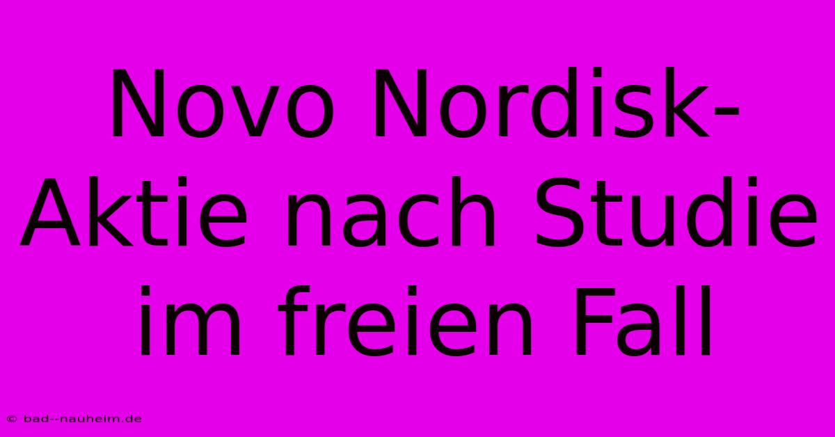 Novo Nordisk: Aktie Nach Studie Im Freien Fall