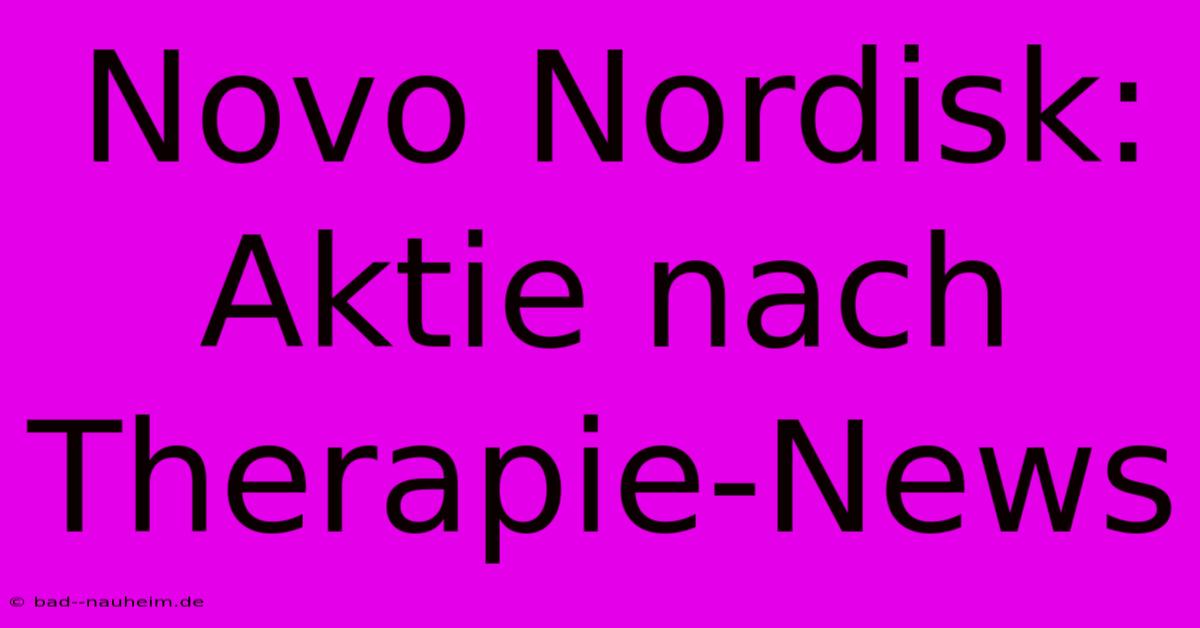 Novo Nordisk: Aktie Nach Therapie-News