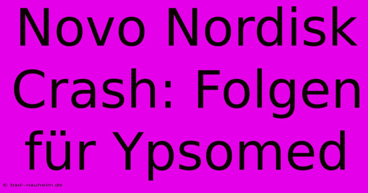 Novo Nordisk Crash: Folgen Für Ypsomed