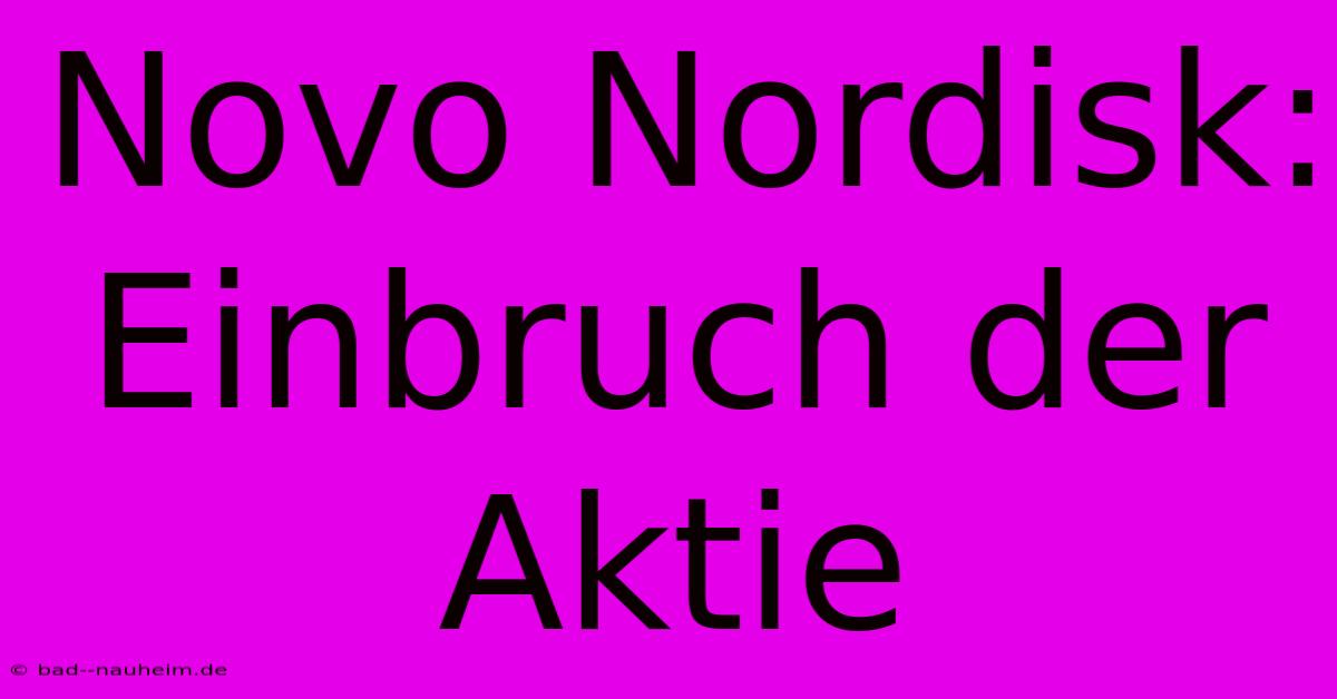 Novo Nordisk:  Einbruch Der Aktie