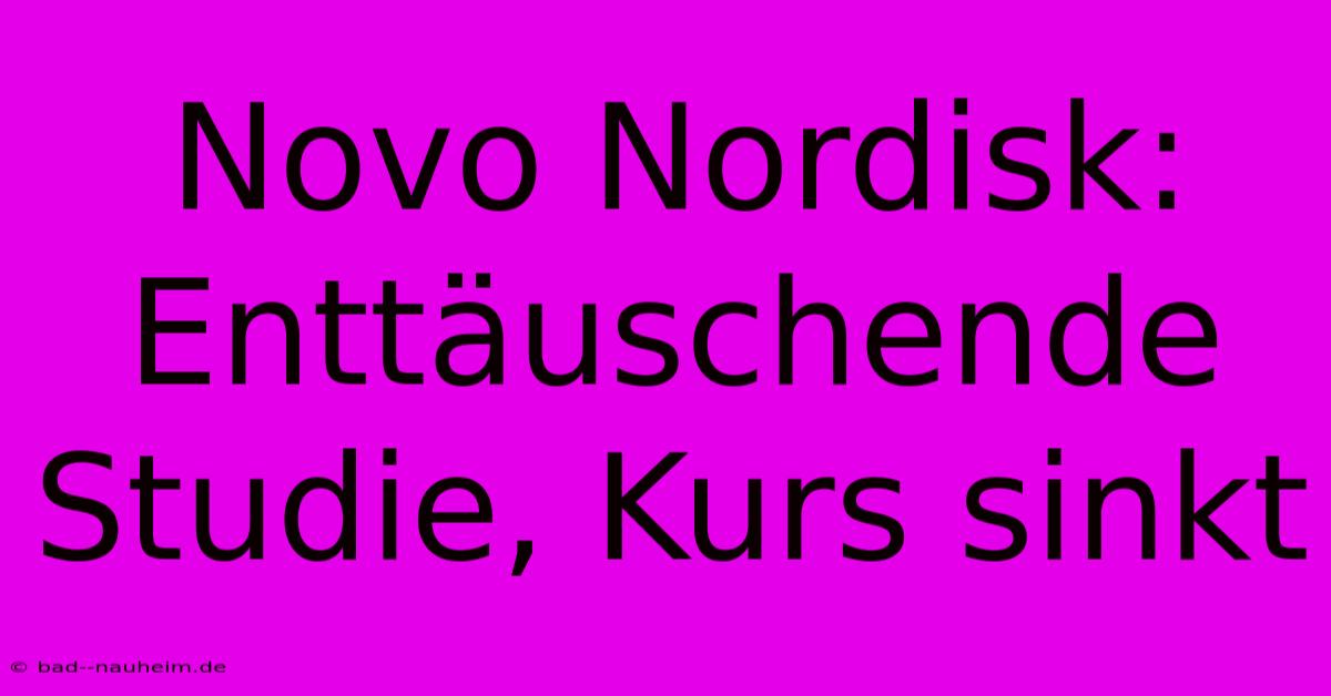 Novo Nordisk: Enttäuschende Studie, Kurs Sinkt