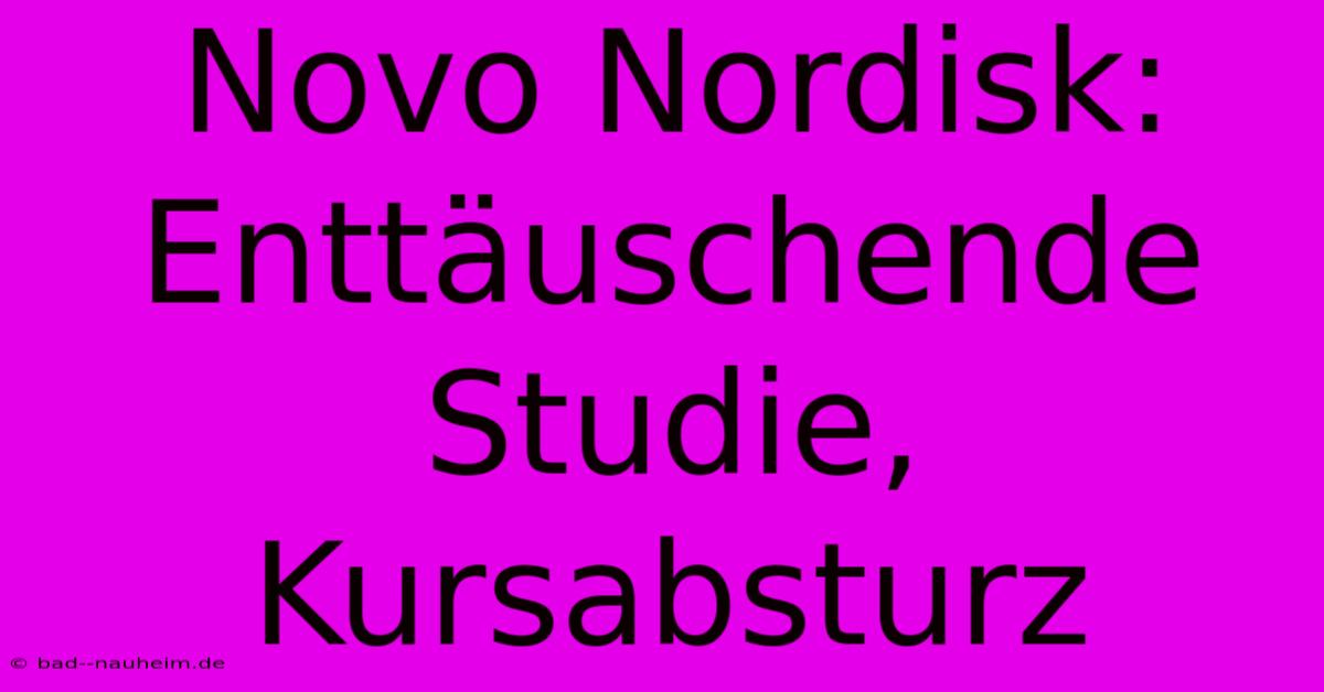 Novo Nordisk: Enttäuschende Studie, Kursabsturz