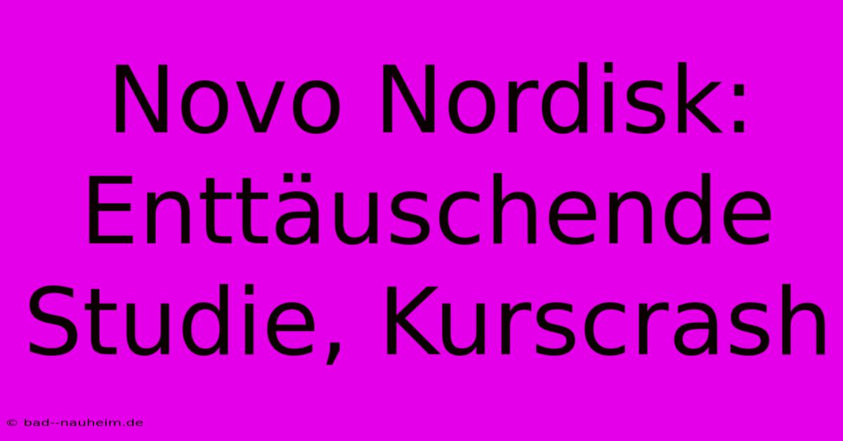 Novo Nordisk: Enttäuschende Studie, Kurscrash