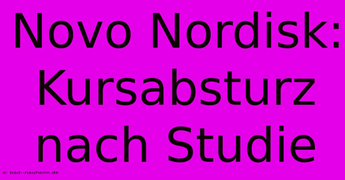 Novo Nordisk: Kursabsturz Nach Studie