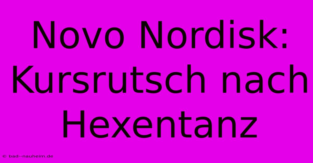 Novo Nordisk: Kursrutsch Nach Hexentanz