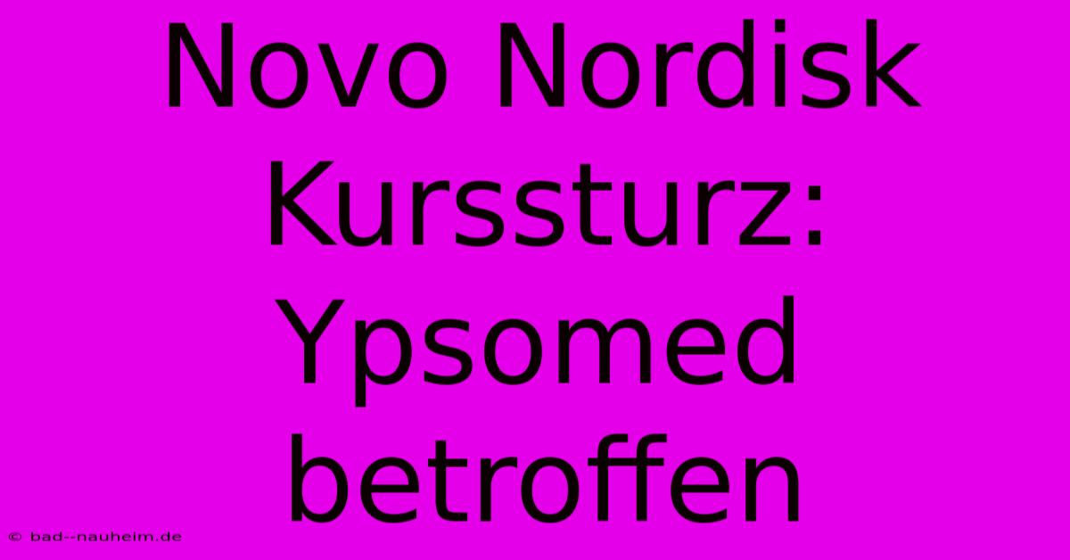 Novo Nordisk Kurssturz: Ypsomed Betroffen