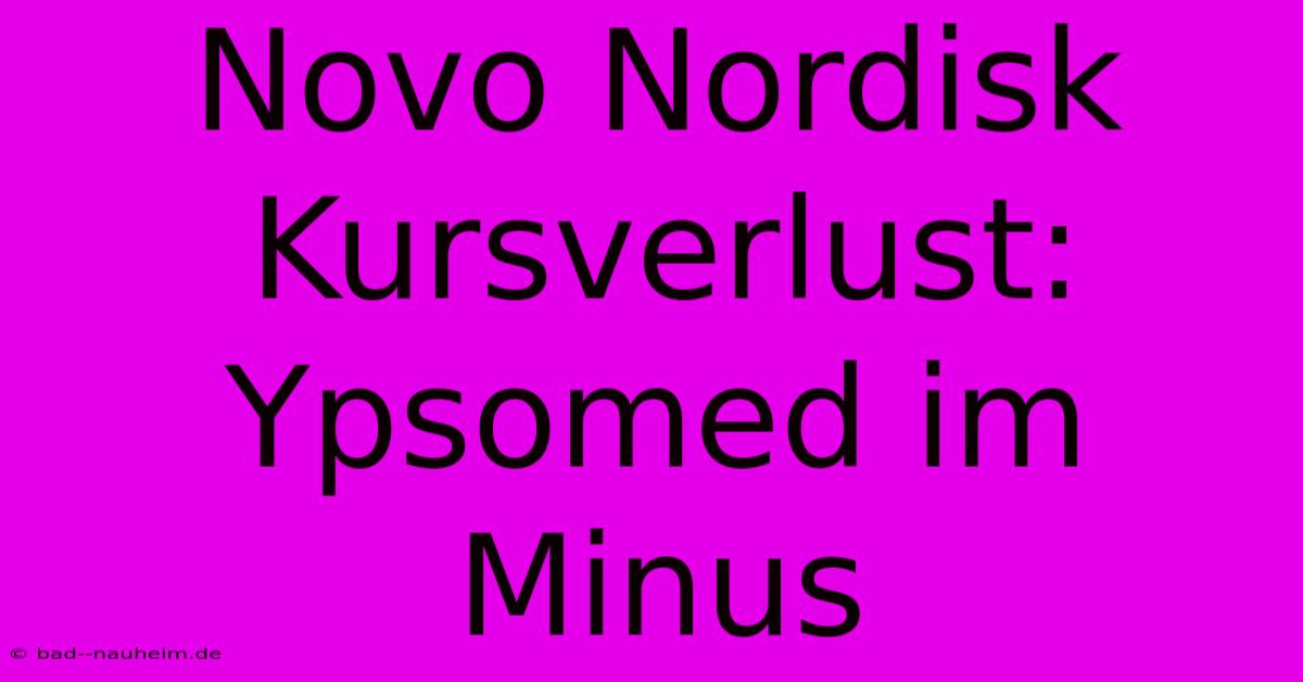 Novo Nordisk Kursverlust: Ypsomed Im Minus