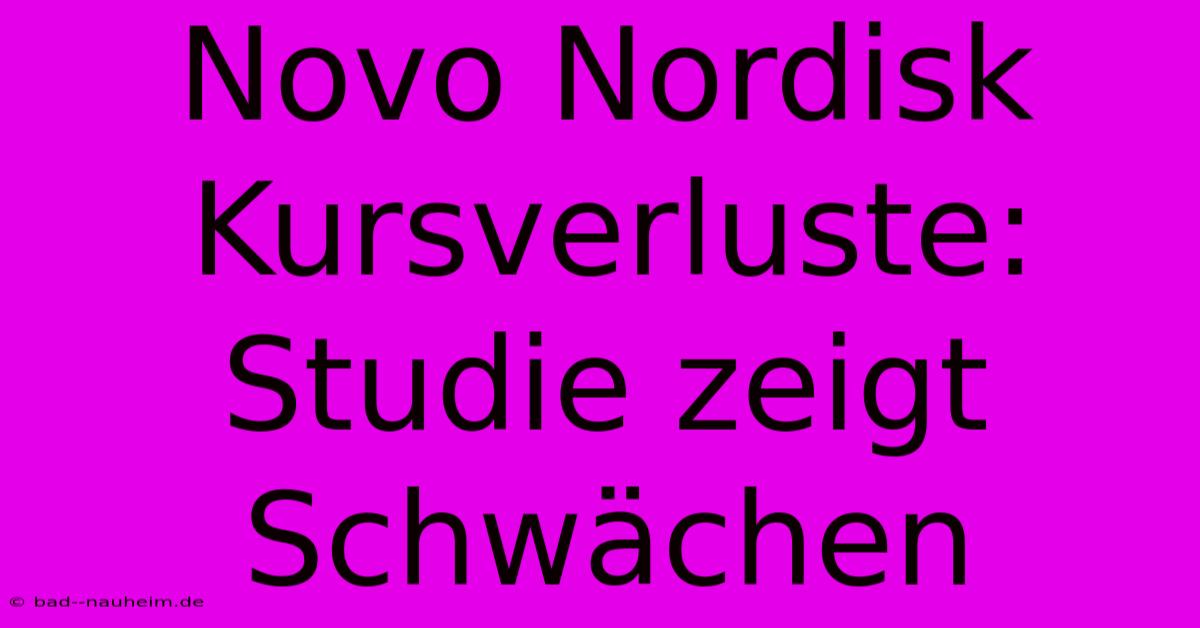 Novo Nordisk Kursverluste: Studie Zeigt Schwächen