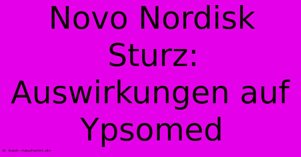 Novo Nordisk Sturz: Auswirkungen Auf Ypsomed