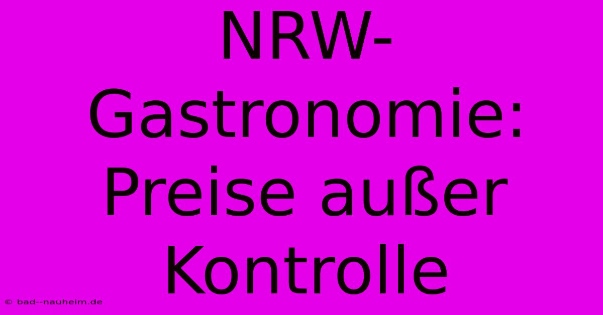 NRW-Gastronomie: Preise Außer Kontrolle