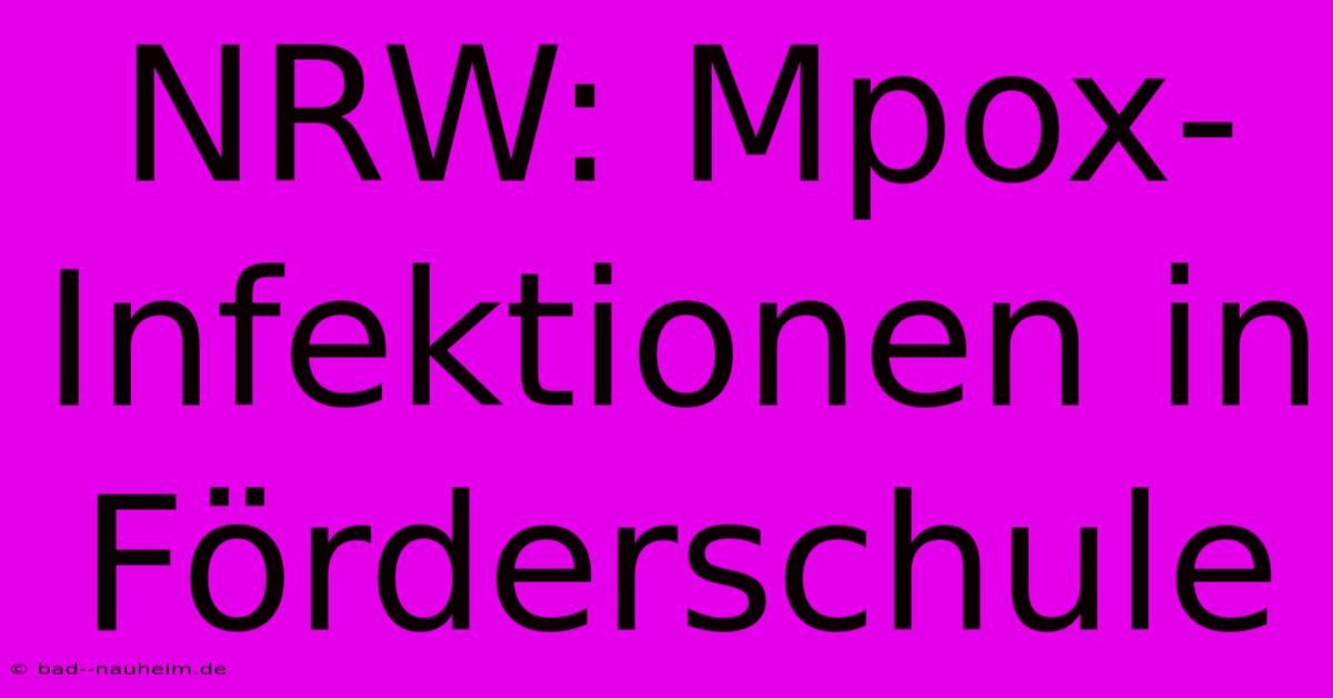 NRW: Mpox-Infektionen In Förderschule