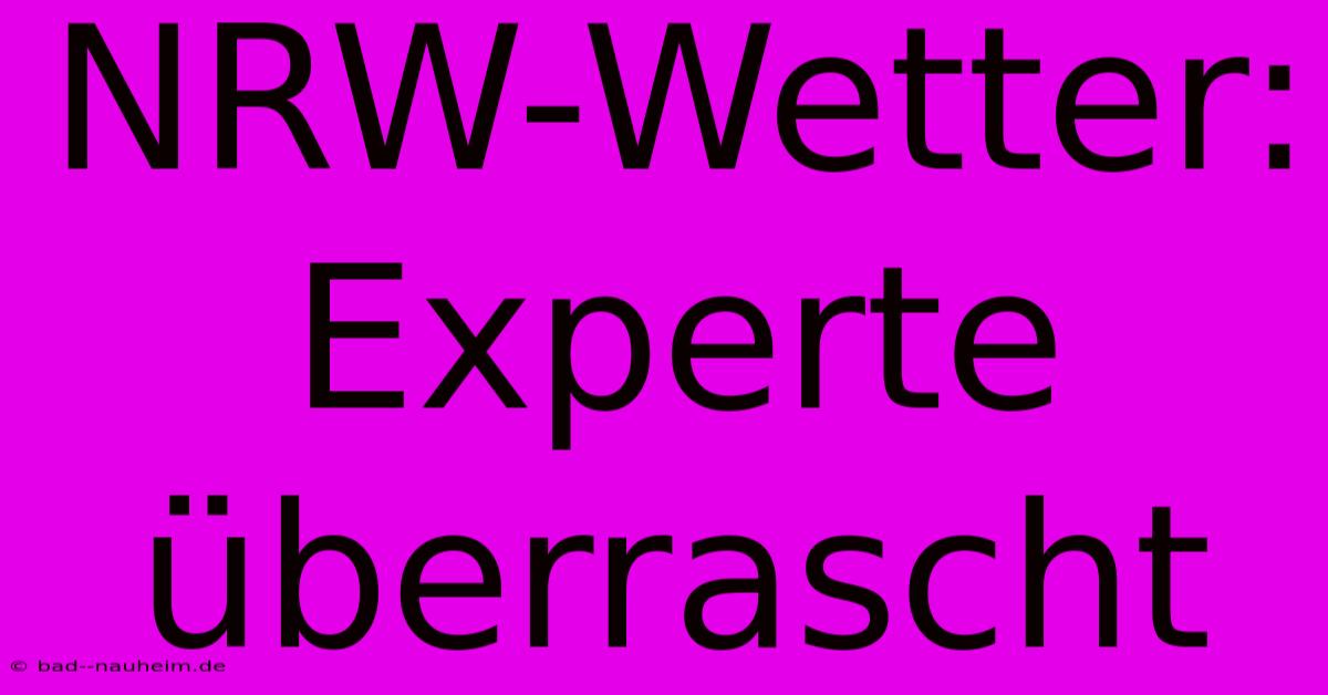 NRW-Wetter: Experte Überrascht