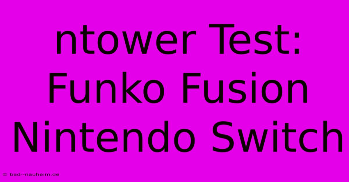 Ntower Test: Funko Fusion Nintendo Switch