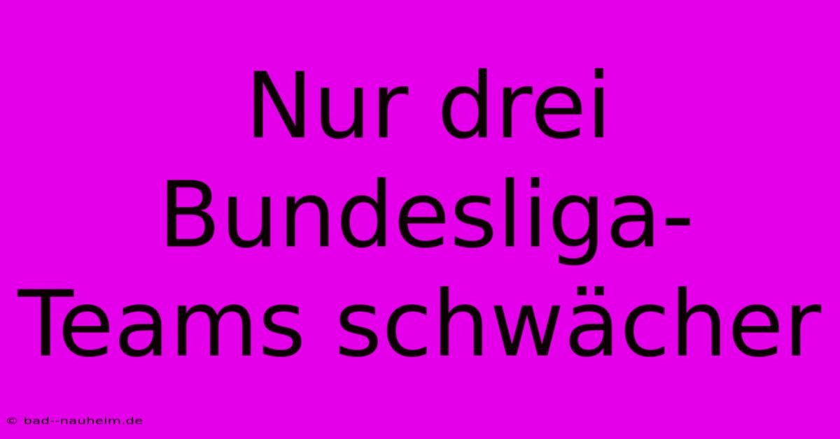 Nur Drei Bundesliga-Teams Schwächer