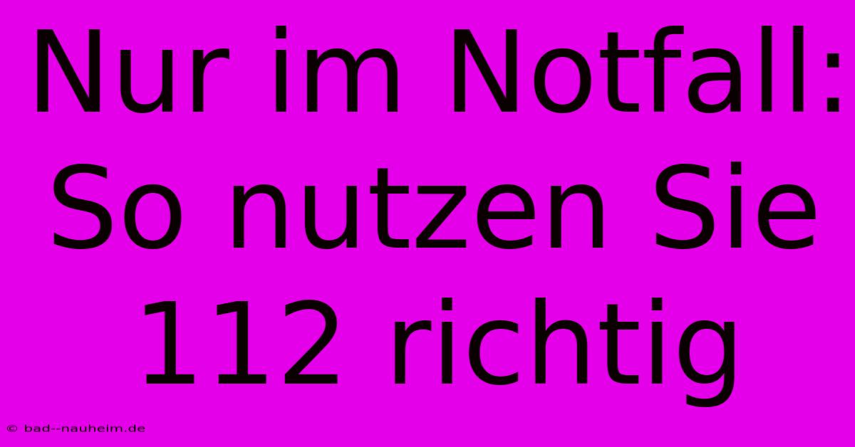 Nur Im Notfall: So Nutzen Sie 112 Richtig