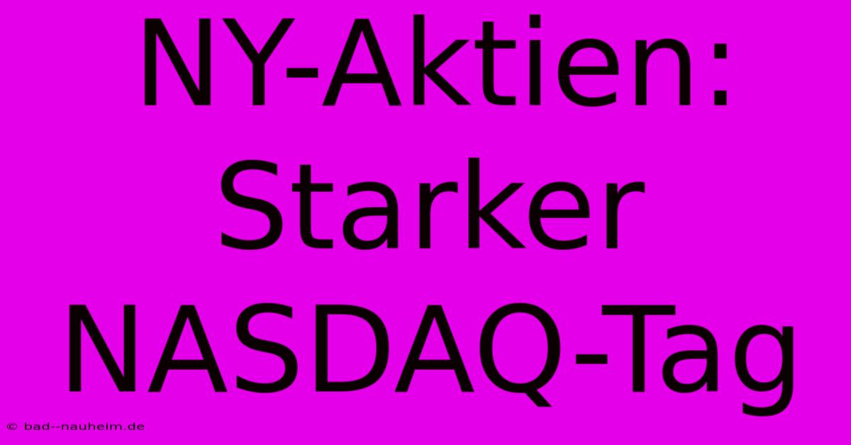 NY-Aktien: Starker NASDAQ-Tag