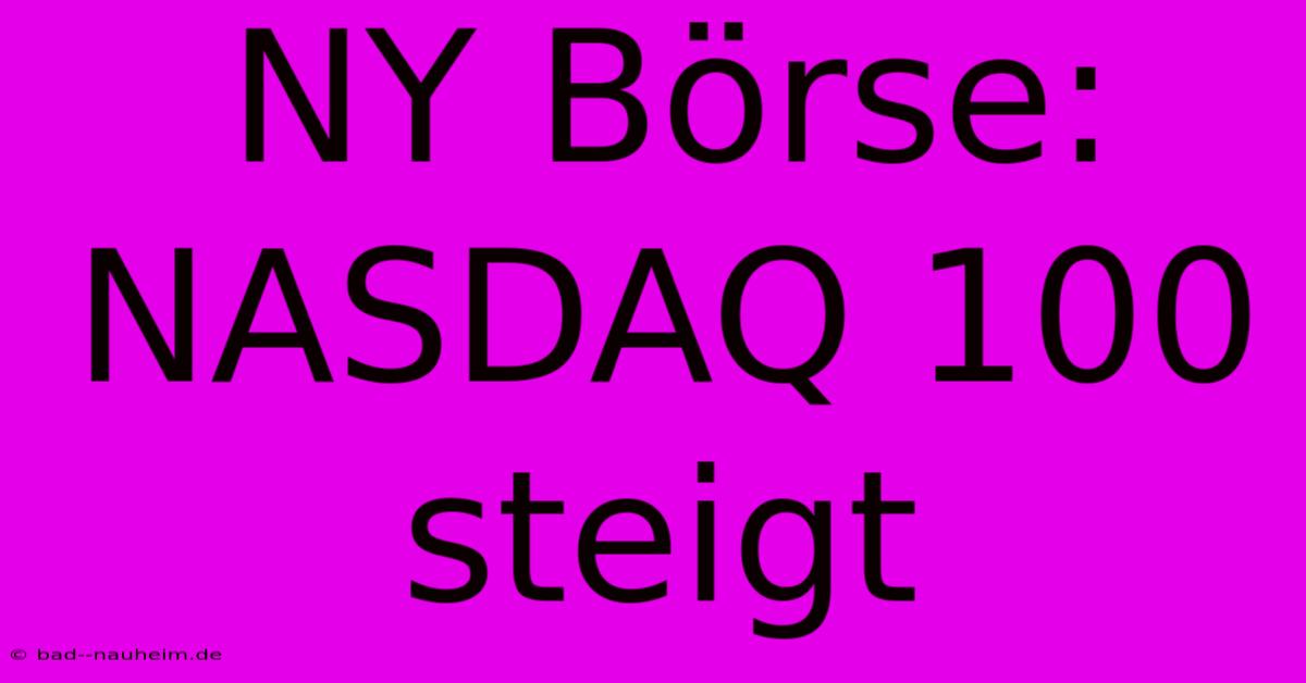 NY Börse: NASDAQ 100 Steigt