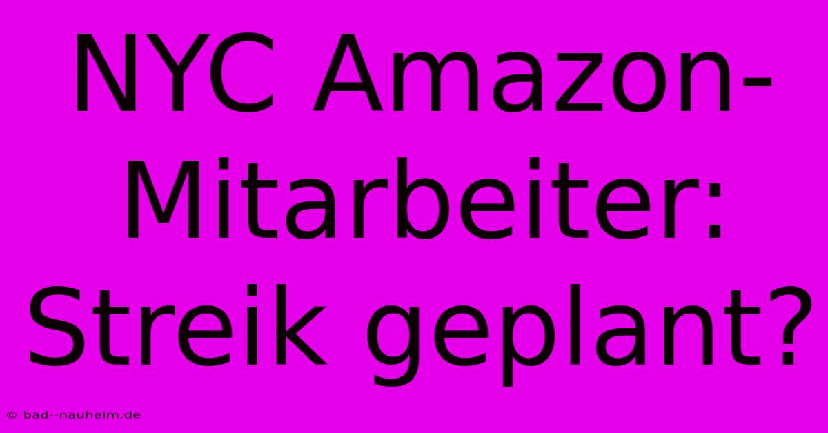 NYC Amazon-Mitarbeiter: Streik Geplant?