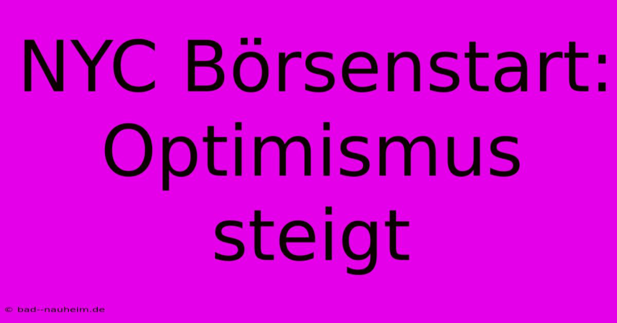 NYC Börsenstart: Optimismus Steigt