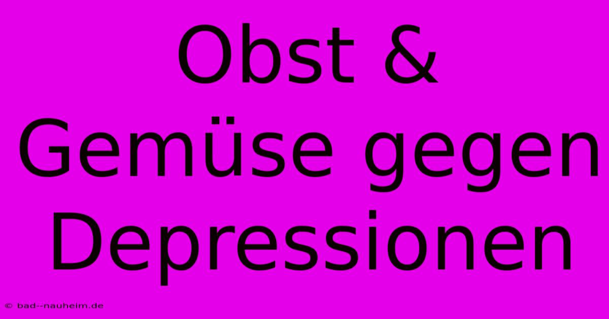 Obst & Gemüse Gegen Depressionen