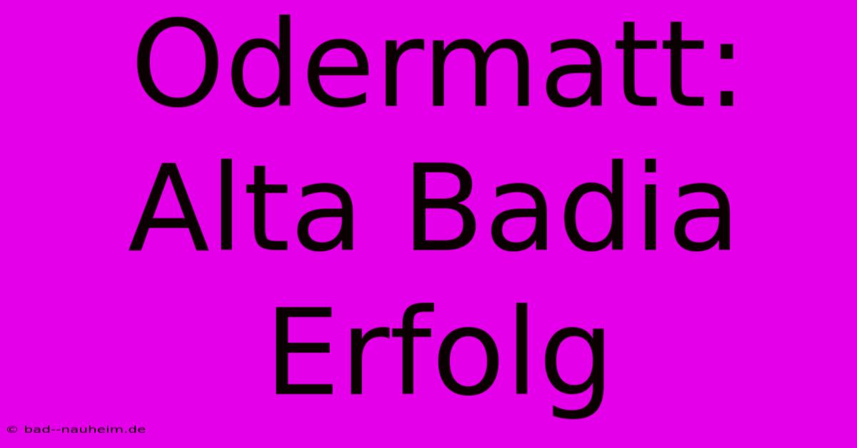 Odermatt: Alta Badia Erfolg