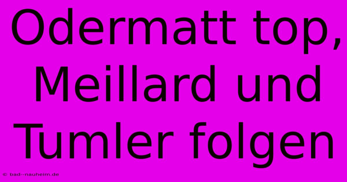 Odermatt Top, Meillard Und Tumler Folgen