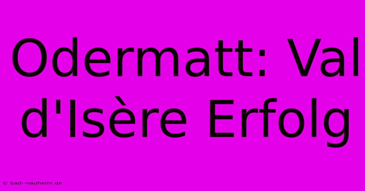 Odermatt: Val D'Isère Erfolg