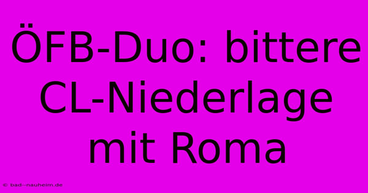 ÖFB-Duo: Bittere CL-Niederlage Mit Roma