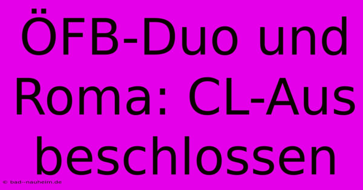 ÖFB-Duo Und Roma: CL-Aus Beschlossen