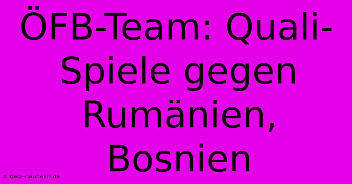 ÖFB-Team: Quali-Spiele Gegen Rumänien, Bosnien