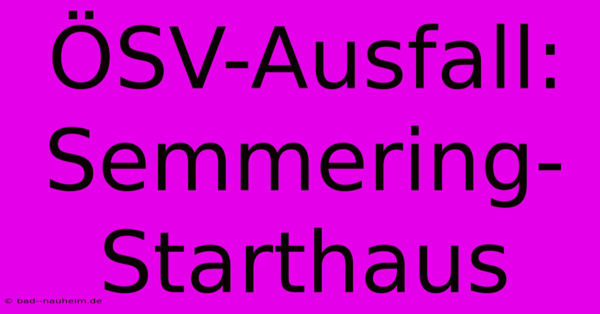 ÖSV-Ausfall: Semmering-Starthaus