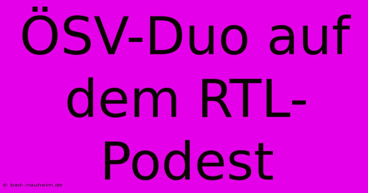 ÖSV-Duo Auf Dem RTL-Podest