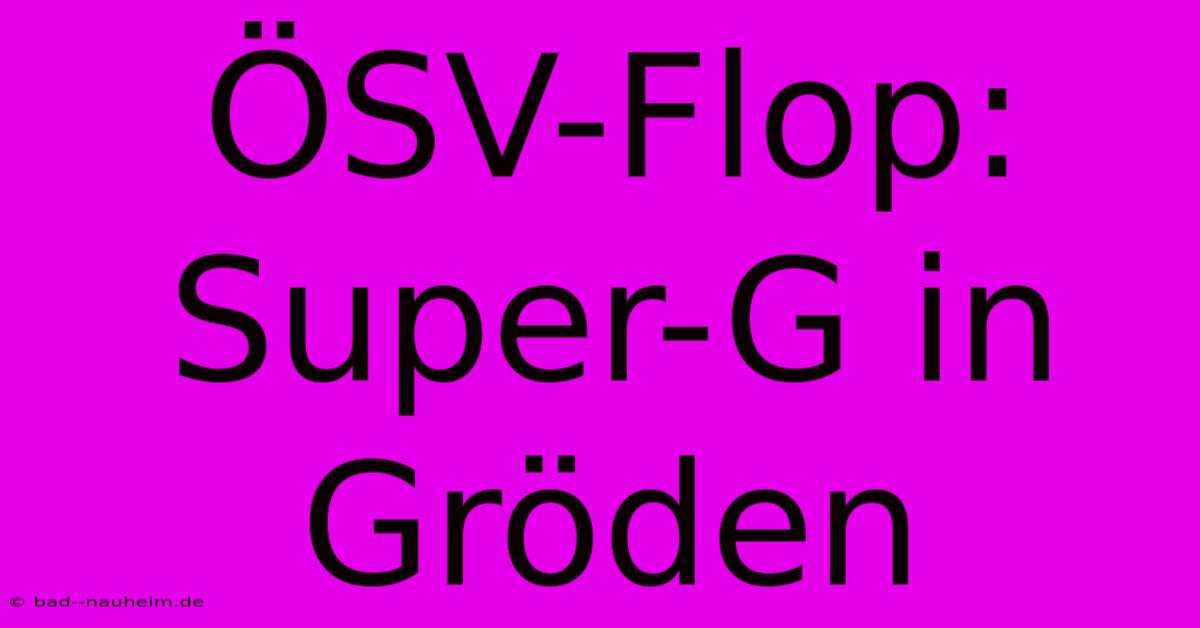 ÖSV-Flop: Super-G In Gröden