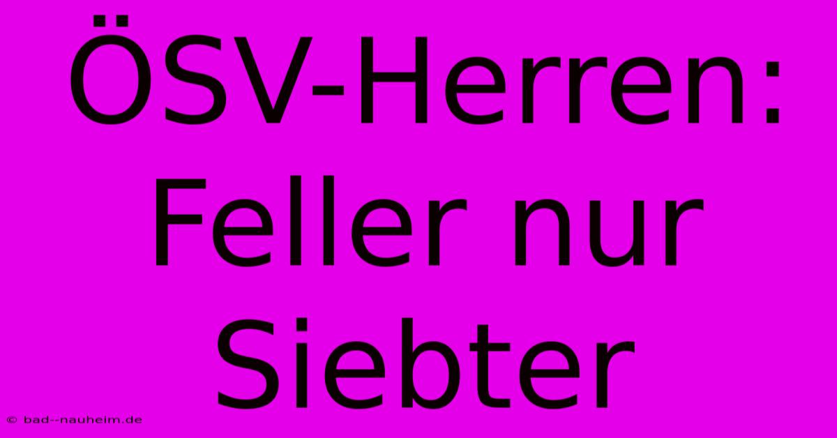 ÖSV-Herren: Feller Nur Siebter