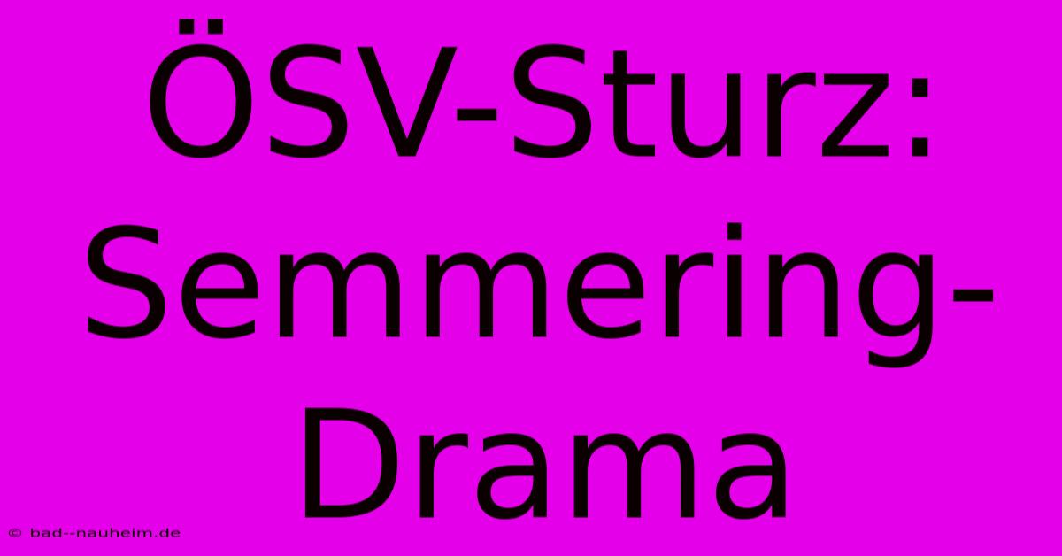 ÖSV-Sturz: Semmering-Drama