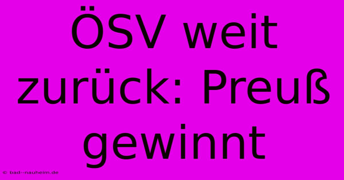 ÖSV Weit Zurück: Preuß Gewinnt