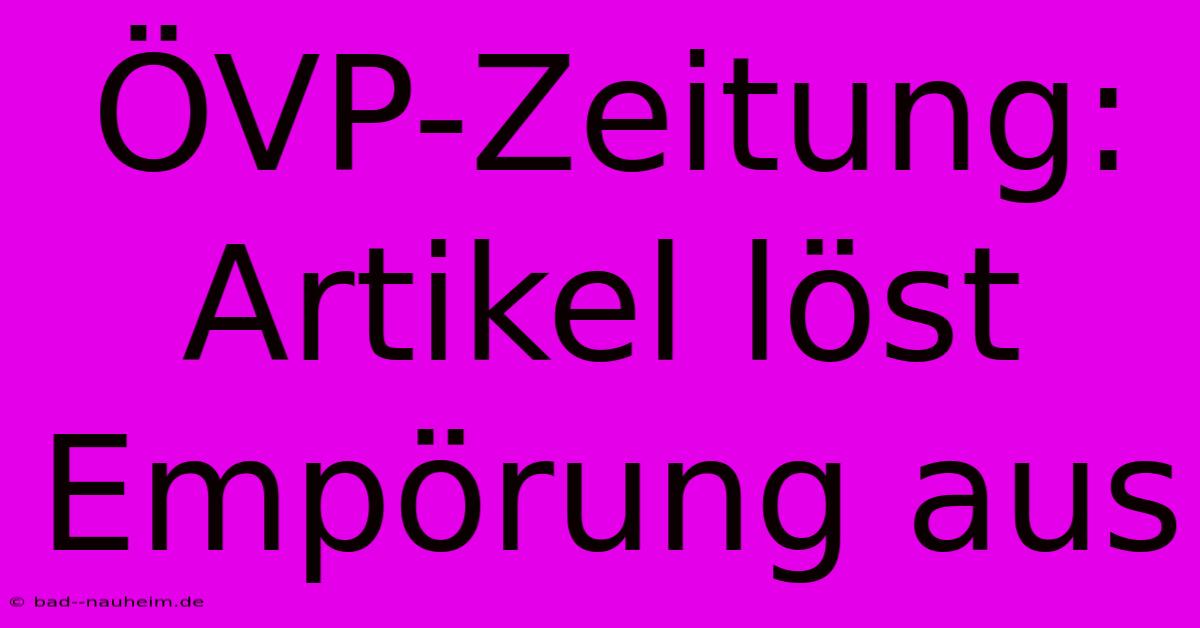 ÖVP-Zeitung: Artikel Löst Empörung Aus